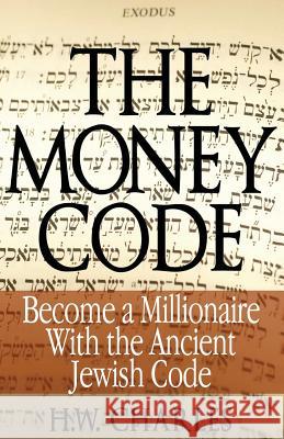 The Money Code: Become a Millionaire With the Ancient Jewish Code Charles, H. W. 9780991690312 Universal Power Publishing