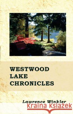 Westwood Lake Chronicles: Find Refuge. Dr Lawrence Harley Winkler 9780991694150