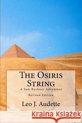 The Osiris String: A Sam Buckner Adventure Leo J. Audette Henrietta Wasik Dolores Garon 9780991704729 Leo Audette