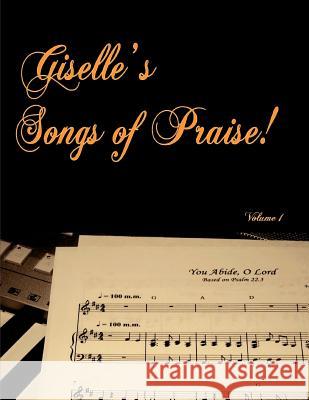Giselle's Songs of Praise Giselle M. Tkachuk 9780991706006 Giselle Tkachuk
