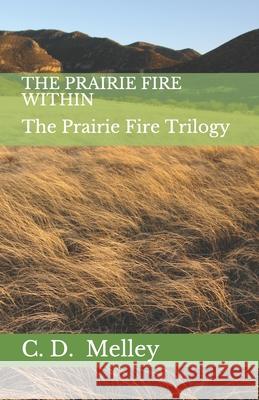 The Prairie Fire Within C. D. Melley 9780991713783 Douglas J. McLeod