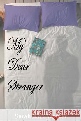 My Dear Stranger Sarah Ann Walker 9780991723126 Sarah Ann Walker