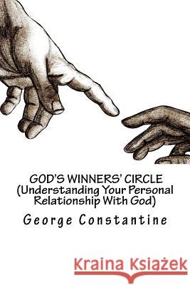 God's Winners' Circle (Understanding Your Personal Relationship With God) Constantine, George 9780991723720 Spiritual Freedom Publishing