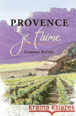 Provence, je t'aime Dwillies, Paul 9780991724338 Ardath House