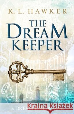 The Dream Keeper K. L. Hawker 9780991725779 Pages & Stages Publishing