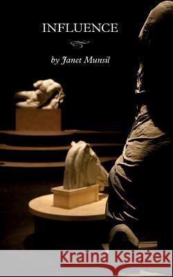 Influence: A Play Janet a. Munsil 9780991734214 Missing Page Company