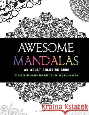 Awesome Mandalas: An Adult Coloring Book Adam Geen 9780991736881 Enemyone