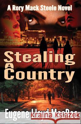 Stealing a Country Eugene Lloyd MacRae 9780991739240 Eugene Lloyd MacRae