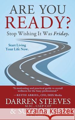 Are You Ready? Stop Wishing It Was Friday? Darren Steeves Sue Comeau 9780991757374 Vendura Wellness