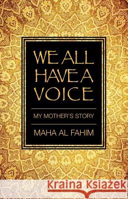 We All Have a Voice: My Mother's Story Maha A 9780991757619 Maha Publishing