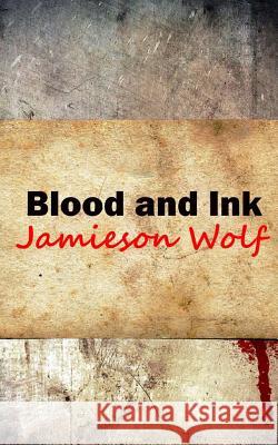 Blood and Ink Mr Jamieson Wolf 9780991758074 Wolf Flow Press