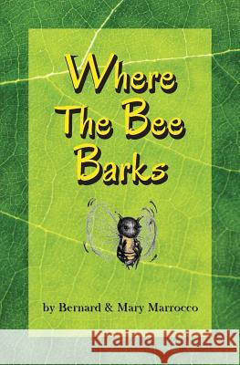 Where The Bee Barks Marrocco, Mary 9780991759934 Marrocco Writing & Editing