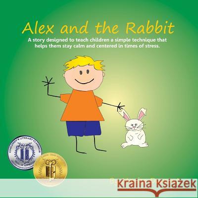 Alex and the Rabbit: A story designed to teach children simple techniques that help them stay calm and centered in times of stress. Giving Dumont, Monica 9780991761128