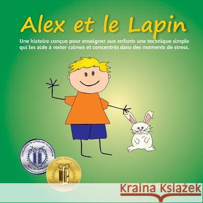Alex et le Lapin: Une histoire conçue pour enseigner aux enfants une technique simple qui les aide à rester calmes et concentrés dans de Dumont, Monica 9780991761166