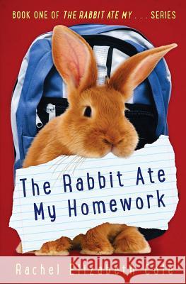 The Rabbit Ate My Homework Rachel Elizabeth Cole   9780991766727 Tangled Oak Press