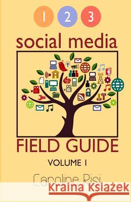 1 2 3 Social Media Field Guide Volume 1 Mrs Caroine Risi 9780991768905 Library and Archives Canada