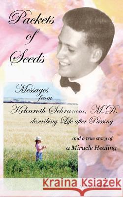 Packets of Seeds: Messages from Kehnroth Schramm, M.D. describing Life after Passing Heisler, Hta 9780991775644 Daisy Harriette Tina Anne Heisler