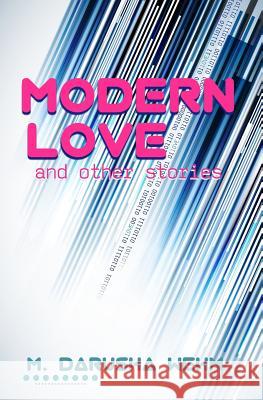 Modern Love and Other Stories M. Darusha Wehm 9780991783175 In Potentia Press