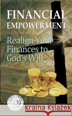 Financial Empowerment: Realign Your Finances to God's Will Pamela Carmichael 9780991785001 Living Success Publishers
