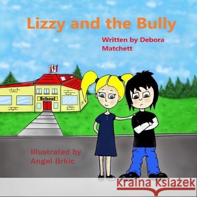 Lizzy and the Bully Debora Matchett Angel Brkic 9780991788767