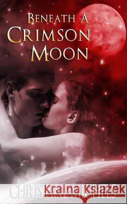 Beneath a Crimson Moon Christine Michels 9780991789511