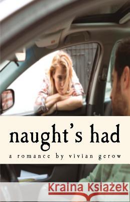 Naught's Had: A Romance Vivian Gerow 9780991797769