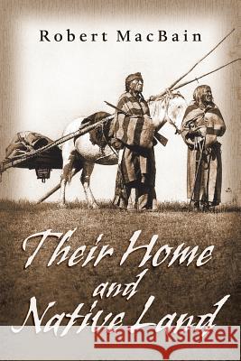 Their Home and Native Land Robert MacBain 9780991801732 Robert Macbain