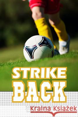 Strike Back: The Soccer Series #2 Simon Alder 9780991816460 Lechner Syndications