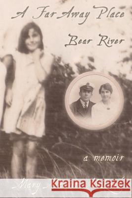 A Far Away Place, Bear River Mary Marvin McLeod John Alexander McLeod 9780991833603