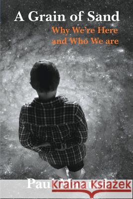 A Grain of Sand: Why We're Here and Who We are Manuel, Paul 9780991839308