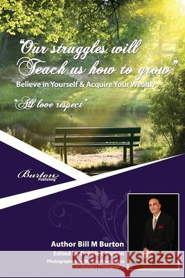 Our Struggles Will Teach Us How To Grow: Believe in Yourself &Acquire Your Wealth Burton, Debbie L. 9780991840410