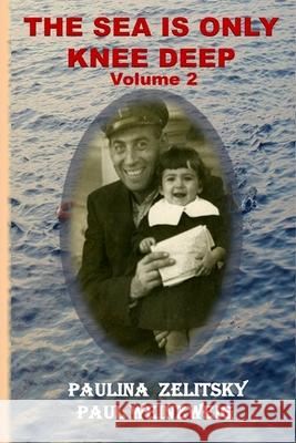 The Sea is Only Knee Deep - Volume 2 Weinzweig, Paul 9780991853847 @2013 Paulina Zelitsky and Paul Weinzweig