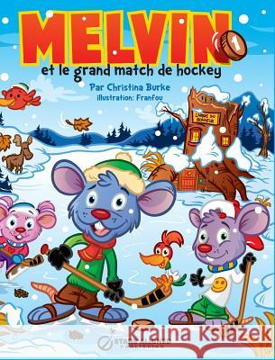 Melvin Et Le Grand Match de Hockey Christina Burke Franfou                                  Anne Minguet 9780991856138 Christina Burke