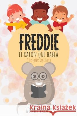 Freddie, El Raton Que Habla: 3 Histories en 1 Libro Wendy Tarasoff 9780991858194 Wendy Tarasoff