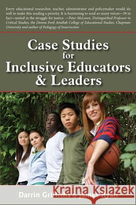 Case Studies for Inclusive Educators & Leaders Darrin Griffiths James Ryan 9780991862634 Word & Deed Publishing Incorporated