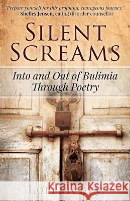 Silent Screams: Into and Out of Bulimia Through Poetry Lori Henry 9780991865932 Dancing Spirit Publishing