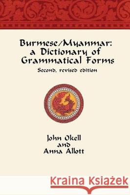 Burmese/Myanmar: a Dictionary of Grammatical Forms Allott, Anna 9780991878451 Pansodan Books