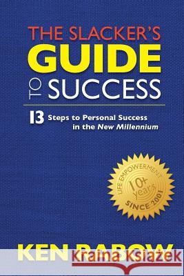 The Slacker's Guide To Success Rabow, Ken 9780991878505 Knr Publishing