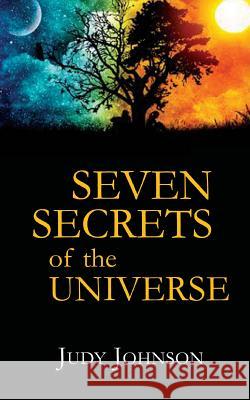 Seven Secrets of the Universe Judy Johnson 9780991882502