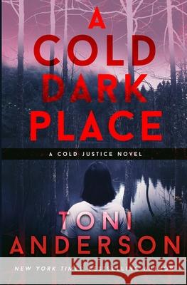 A Cold Dark Place Toni Anderson 9780991895878