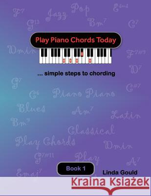 Play Piano Chords Today 1: ... simple steps to chording Gould, Linda 9780991903801