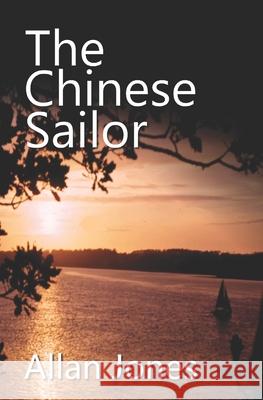 The Chinese Sailor Allan Jones 9780991907281