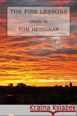 The Fire Lessons Tom Henighan 9780991907342 Stone Flower Press