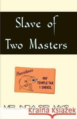 Slave of Two Masters Melinda Selmys 9780991909803