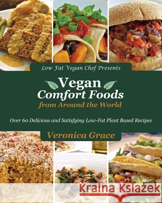 Vegan Comfort Foods from Around the World Veronica Grace 9780991911011 Low Fat Vegan Chef