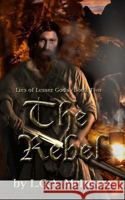 The Rebel: Lies of Lesser Gods Book Two L G a McIntyre 9780991912025 Per Ardua Productions Inc.