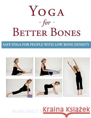 Yoga for Better Bones: Safe Yoga for People with Osteoporosis Margaret Martin 9780991912575 Kamajojo Press