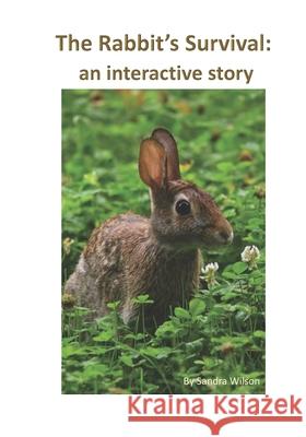 The Rabbit's Survival: an interactive story Sandra Wilson 9780991917778