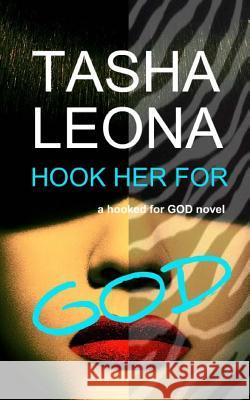 Hook Her for God: a hooked for God novel Leona, Tasha 9780991926107