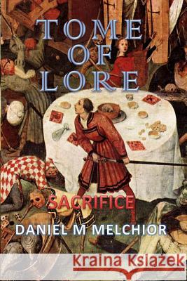 Tome of Lore: Sacrifice Daniel M. Melchior 9780991934300